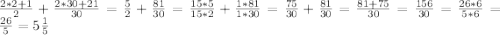 \frac{2 * 2+1}{2} + \frac{2*30+21}{30} = \frac{5}{2} + \frac{81}{30} = \frac{15*5}{15*2} + \frac{1*81}{1*30} = \frac{75}{30} + \frac{81}{30} = \frac{81+75}{30} = \frac{156}{30} = \frac{26*6}{5*6} =\frac{26}{5} = 5\frac{1}{5}
