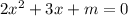 2x^{2}+3x+m=0\\