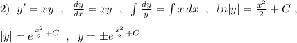 2)\; \; y'=xy\; \; ,\; \; \frac{dy}{dx}=xy\; \; ,\; \; \int \frac{dy}{y}=\int x\, dx\; \; ,\; \; ln|y|=\frac{x^2}{2}+C\; ,\\\\|y|=e^{\frac{x^2}{2}+C}\; \; ,\; \; y=\pm e^{\frac{x^2}{2}+C}