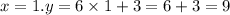 x = 1.y = 6 \times 1 + 3 = 6 + 3 = 9