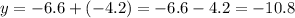 y = - 6.6 + ( - 4.2) = - 6.6 - 4.2 = - 10.8