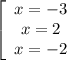 \left[\begin{array}{ccc}x = -3\\x = 2\\x = -2\end{array}