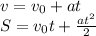 v = v_0 + at\\S = v_0t + \frac{at^2}{2} \\