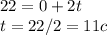 22 = 0 + 2t\\t = 22/2 = 11c