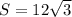 S = 12\sqrt{3}