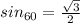 sin_{60} = \frac{\sqrt{3} }{2}