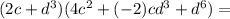 (2c+d^3)(4c^2+(-2)cd^3+d^6)=