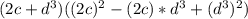 (2c+d^3)((2c)^2-(2c)*d^3+(d^3)^2)