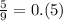 \frac{5}{9} = 0.(5)