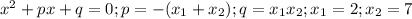 x^2+px+q=0;p=-(x_1+x_2);q=x_1x_2;x_1=2;x_2=7