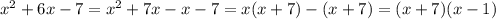 x^2+6x-7=x^2+7x-x-7=x(x+7)-(x+7)=(x+7)(x-1)