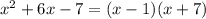 x {}^{2} + 6x - 7 = (x - 1)(x + 7)