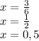 x=\frac{3}{6} \\x=\frac{1}{2} \\x= 0,5