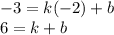 - 3 = k( - 2) + b \\ 6 = k + b