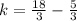 k = \frac{18}{3} - \frac{5}{3}