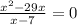 \frac{x^{2}-29x}{x-7} =0