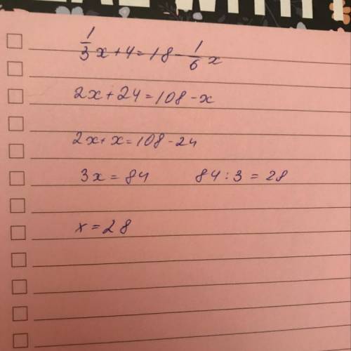 Решите уравнение: 1/3x+4=18-1/6x чему равен x