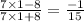 \frac{7 \times 1 - 8}{7 \times 1 + 8} = \frac{ - 1}{15}