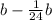 b-\frac{1}{24} b