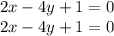 2x - 4y + 1 = 0 \\ 2x - 4 y+ 1 = 0