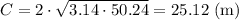 C=2\cdot\sqrt{3.14\cdot50.24} =25.12\ \mathrm{(m)}