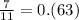 \frac{7}{11} = 0.(63)