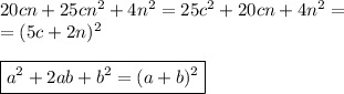 20cn+25cn^2+4n^2=25c^2+20cn+4n^2=\\=(5c+2n)^2\\\\\boxed {a^2+2ab+b^2=(a+b)^2}