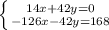 \left \{ {{14x+42y=0} \atop {-126x-42y=168}} \right.