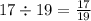 17 \div 19 = \frac{17}{19} \\