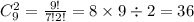 { C}^{2} _{9} = \frac{9!}{7!2!} = 8 \times 9 \div 2= 36