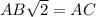 AB\sqrt{2}=AC