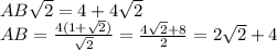 AB\sqrt{2}=4+4\sqrt{2} \\AB=\frac{4(1+\sqrt{2} )}{\sqrt{2} } =\frac{4\sqrt{2}+ 8}{2} =2\sqrt{2}+4