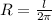 R=\frac{l}{2\pi }