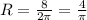 R=\frac{8}{2\pi } =\frac{4}{\pi }