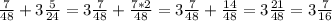 \frac{7}{48} +3\frac{5}{24} =3\frac{7}{48} +\frac{7*2}{48} =3\frac{7}{48} +\frac{14}{48}=3\frac{21}{48}=3\frac{7}{16}