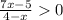 \frac{7x-5}{4-x} 0