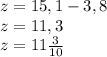 z = 15,1 - 3,8\\z = 11,3\\z = 11\frac{3}{10}