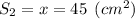 S_2 = x = 45 \:\: (cm^2)