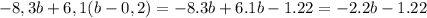 -8,3b + 6,1(b-0,2) =-8.3b+6.1b-1.22=-2.2b-1.22