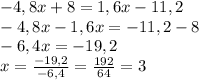 -4,8x+8=1,6x-11,2\\-4,8x-1,6x=-11,2-8\\-6,4x=-19,2\\x=\frac{-19,2}{-6,4}=\frac{192}{64}=3