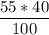 \dfrac{55*40}{100}