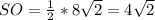 SO=\frac{1}{2}*8\sqrt{2} =4\sqrt{2}