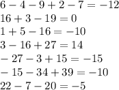 6 - 4 - 9 + 2 - 7 = - 12 \\ 16 + 3 - 19 = 0 \\ 1 + 5 - 16 = - 10 \\ 3 - 16 + 27 = 14 \\ - 27 - 3 + 15 = - 15 \\ - 15 - 34 + 39 = - 10 \\ 22 - 7 - 20 = - 5