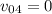 v_{04} = 0