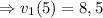 \Rightarrow v_{1}(5) = 8,5