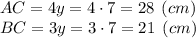 AC = 4y = 4\cdot 7 = 28 \:\: (cm)\\BC = 3y = 3\cdot 7 = 21 \:\: (cm)