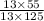 \frac{13 \times 55}{13 \times 125}