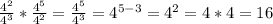 \frac{4^{2} }{4^{3}} *\frac{4^{5}}{4^{2}} = \frac{4^{5}}{4^{3}} = 4^{5-3} = 4^{2} = 4*4 = 16