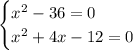 \begin{cases} x^2-36=0 \\ x^2+4x-12=0 \end{cases}