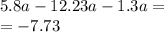 5.8a - 12.23a - 1.3a = \\ = - 7.73